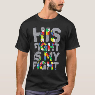 His Fight Is My Fight Autism Awareness And Support T-Shirt