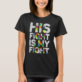 His Fight Is My Fight Autism Awareness And Support T-Shirt