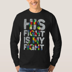 His Fight is My Fight Autism Awareness and Support T-Shirt