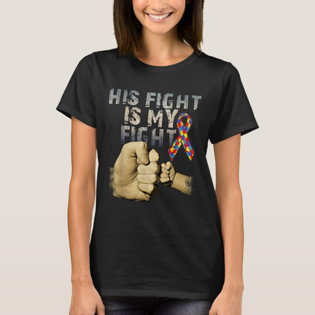 His Fight Is My Fight Autism Awareness And T-Shirt (Front)