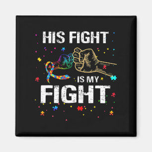 His Fight Is My Fight Autism Awareness Autism Awar Magnet