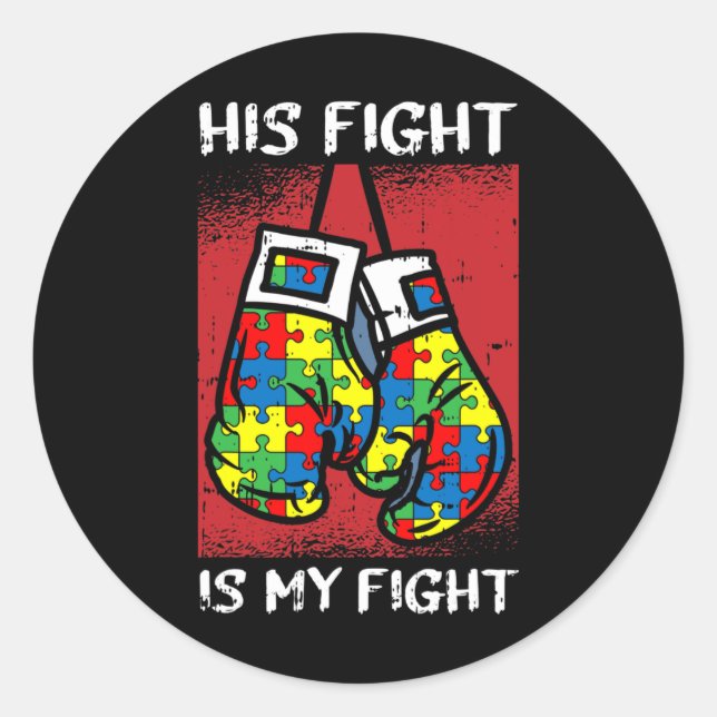 His Fight Is My Fight Autism Awareness Boxing Boxe Classic Round Sticker (Front)