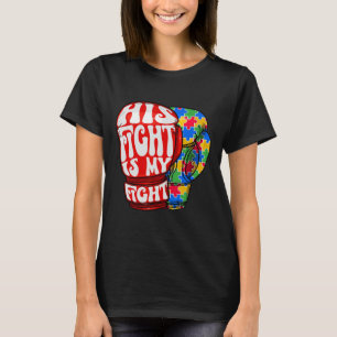 His Fight Is My Fight Autism Awareness Boxing Glov T-Shirt