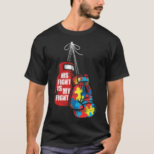 His Fight Is My Fight Autism Awareness Day Boxing T-Shirt