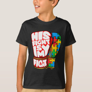 His Fight Is My Fight Autism Awareness Day For Mum T-Shirt