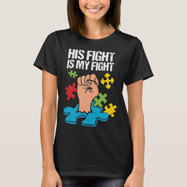 His Fight Is My Fight Autism Awareness Family Supp T-Shirt (Front)