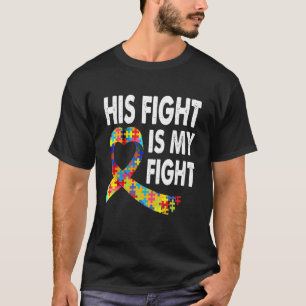 His Fight Is My Fight Autism Awareness Funny Autis T-Shirt