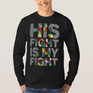 His Fight Is My Fight Autism Awareness Month And S T-Shirt