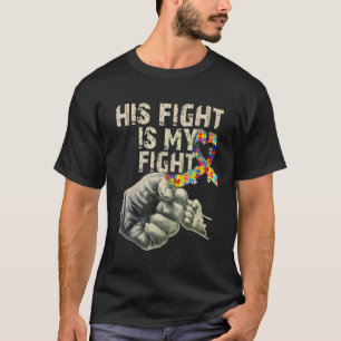 His Fight Is My Fight Autism Awareness T-Shirt