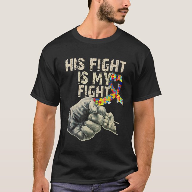 His Fight Is My Fight Autism Awareness T-Shirt (Front)