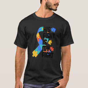 His Fight Is My Fight Autism Puzzle Autistic Aware T-Shirt