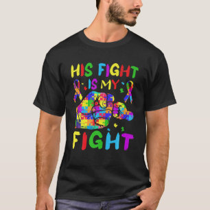 His Fight Is My Fight Autistic Autism Awareness Mo T-Shirt