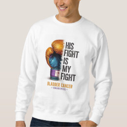 His Fight Is My Fight – Bladder Cancer Awareness B Sweatshirt