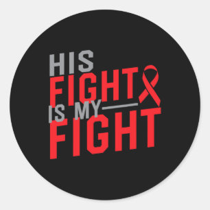 His Fight is My Fight Blood Cancer Awareness 1 Classic Round Sticker