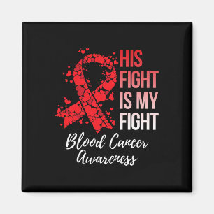 His Fight Is My Fight Blood Cancer Awareness  Magnet