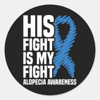 His Fight Is My Fight Blue Ribbon Alopecia Awarene Classic Round Sticker