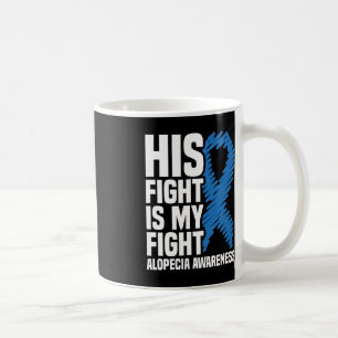 His Fight Is My Fight Blue Ribbon Alopecia Awarene Coffee Mug