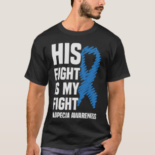 His Fight Is My Fight Blue Ribbon Alopecia Awarene T-Shirt
