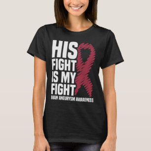 His Fight Is My Fight Brain Aneurysm Awareness 3 T-Shirt
