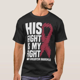 His Fight Is My Fight Brain Aneurysm Awareness 3 T-Shirt