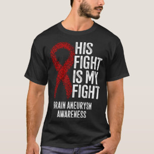 His Fight Is My Fight Brain Aneurysm Awareness T-Shirt