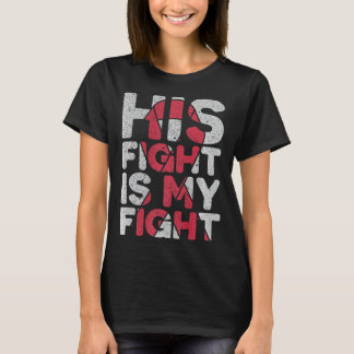 His Fight is My Fight Brain Aneurysm Support T-Shirt
