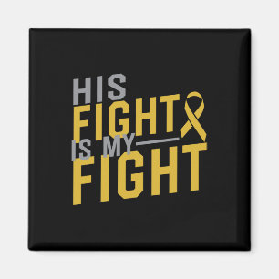 His Fight Is My Fight Childhood Cancer Awareness 2 Magnet