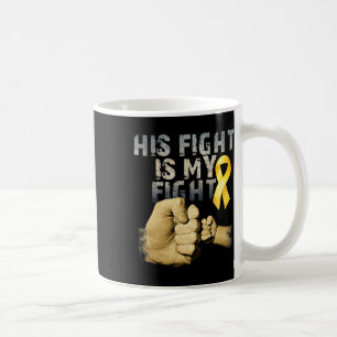 His Fight Is My Fight Childhood Cancer Awareness G Coffee Mug