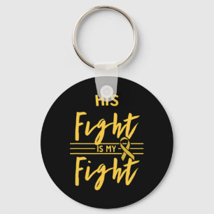 His Fight Is My Fight Childhood Cancer Awareness Key Ring
