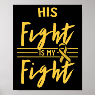 His Fight Is My Fight Childhood Cancer Awareness  Poster