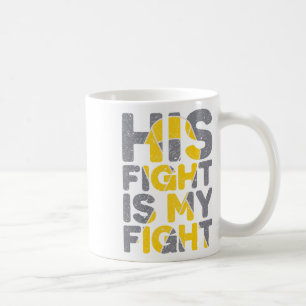 His Fight Is My Fight Childhood Cancer Awareness T Coffee Mug