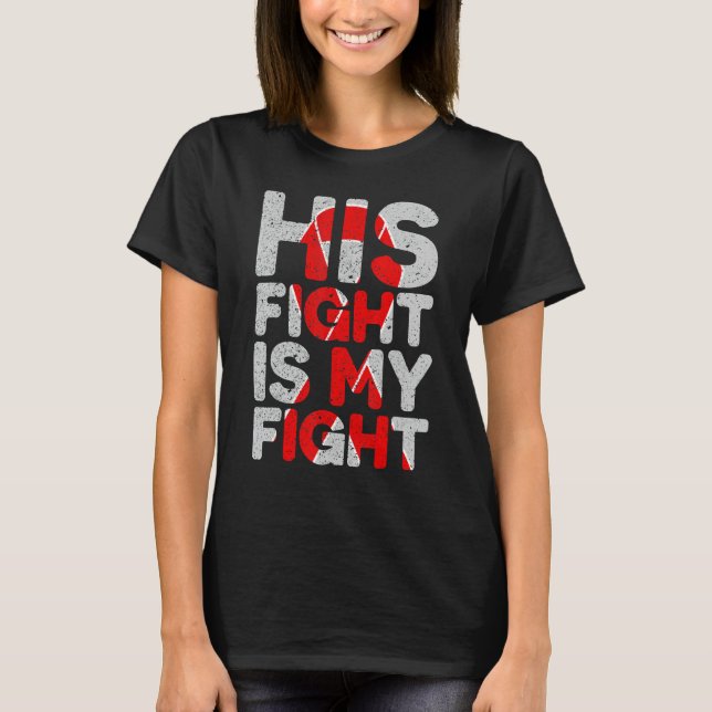 His Fight is My Fight Congenital Heart Defect Supp T-Shirt (Front)