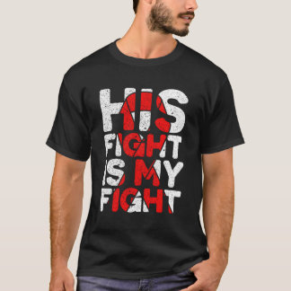 His Fight Is My Fight Congenital Heart Defect Supp T-Shirt