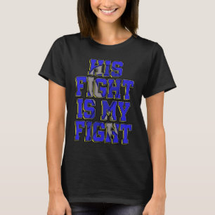 His Fight Is My Fight Cushing's Syndrome Warrior   T-Shirt