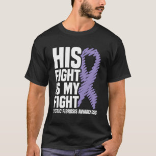 His Fight Is My Fight Cystic Fibrosis Awareness T-Shirt