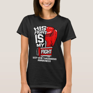 His Fight Is My Fight Deep Vein Thrombosis DVT Sup T-Shirt