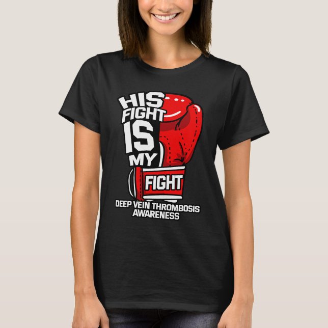 His Fight Is My Fight Deep Vein Thrombosis DVT Sup T-Shirt (Front)
