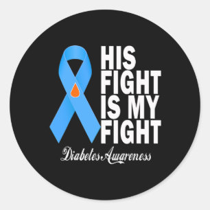 His Fight Is My Fight Diabetes Awareness T1d T2d B Classic Round Sticker