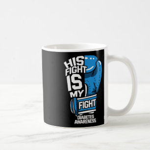 His Fight Is My Fight Diabetic Diabetes Awareness  Coffee Mug