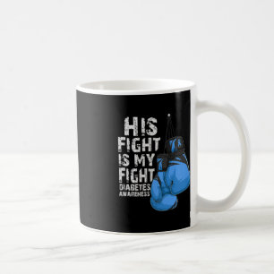 His Fight Is My Fight Diabetic Diabetes Awareness  Coffee Mug