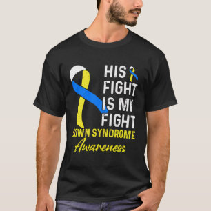 His Fight Is My Fight Down Syndrome Awareness Yell T-Shirt