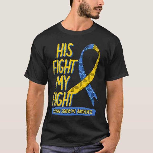His Fight Is My Fight Down Syndrome Blue And Yello T-Shirt (Front)