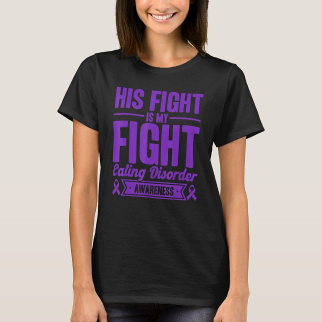 His Fight Is My Fight Eating Disorder Awareness T-Shirt (Front)