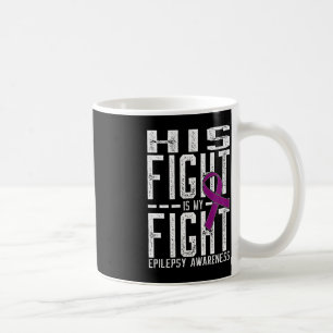 His Fight is My Fight Epilepsy Awareness 2 Coffee Mug