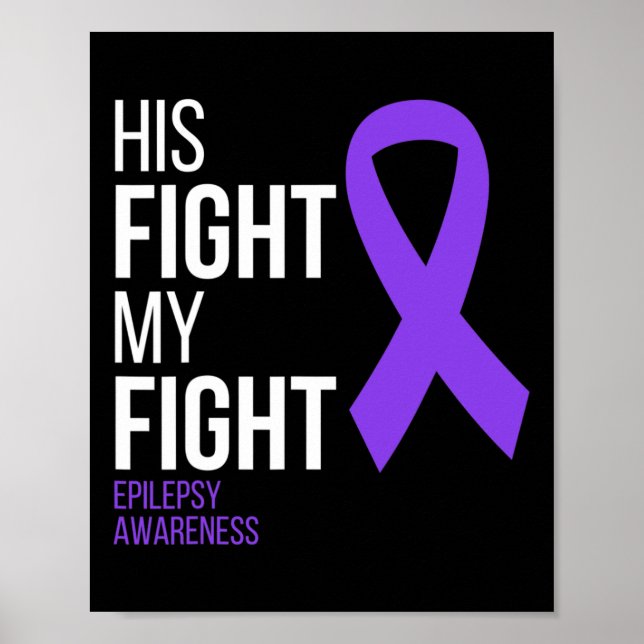 His Fight is My Fight Epilepsy Awareness Month Pur Poster (Front)
