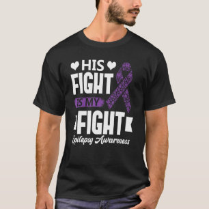 His Fight Is My Fight Epilepsy Awareness Month Sup T-Shirt