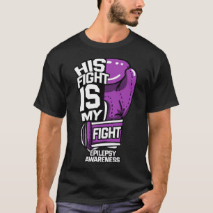 His Fight Is My Fight Epilepsy Seizure Neurologica T-Shirt