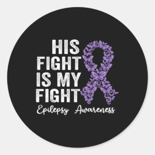His fight is my fight Epilepsy warrior epilepsy Aw Classic Round Sticker