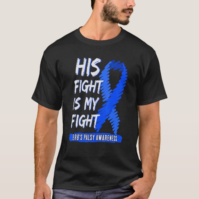 His Fight Is My Fight Erb's Palsy Awareness Blue R T-Shirt (Front)