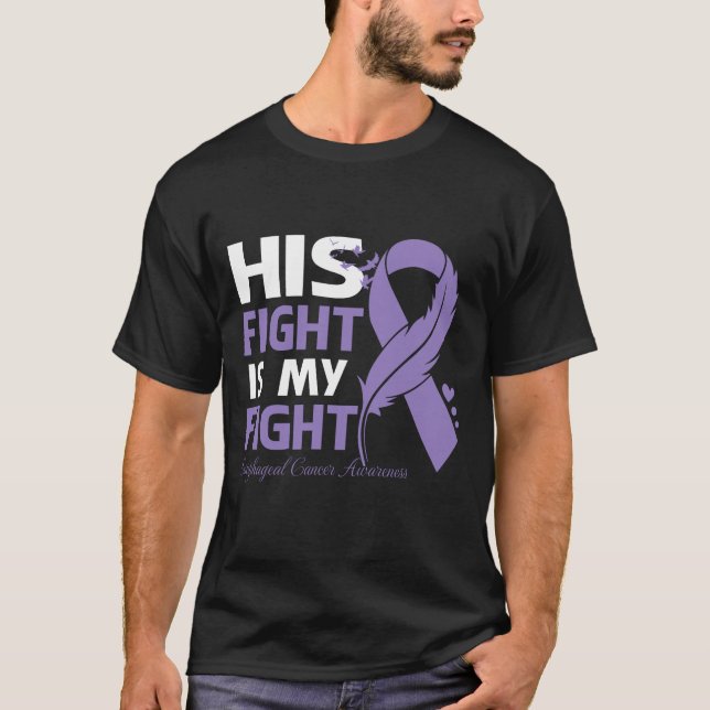 His Fight Is My Fight ESOPHAGEAL CANCER AWARENESS  T-Shirt (Front)